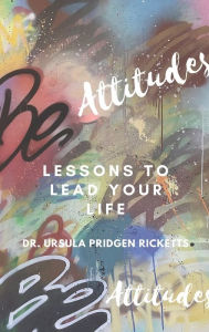 Download books from google books mac BE Attitudes: Lesson to lead your life in English by Dr. Ursula Pridgen Ricketts, Dr. Ursula Pridgen Ricketts