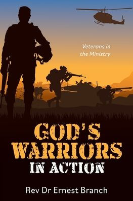 God's Warriors in Action: Veterans in the Ministry by Rev Dr Ernest ...