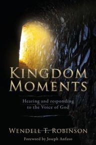 Free e book downloads Kingdom Moments: Hearing and responding to the Voice of God DJVU CHM by T Wendell Robinson, Joseph Anfuso, Dr. Larry Keefauver, T Wendell Robinson, Joseph Anfuso, Dr. Larry Keefauver