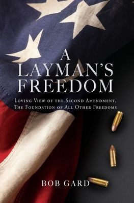 A Layman's Freedom: Loving View of the Second Amendment, Foundation All Other Freedoms