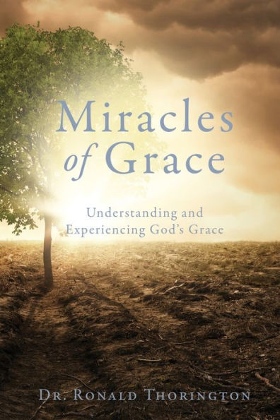 Miracles of Grace: Understanding and Experiencing God's Grace