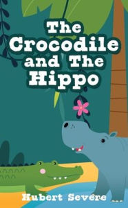Title: The Crocodile and The Hippo, Author: Hubert Severe