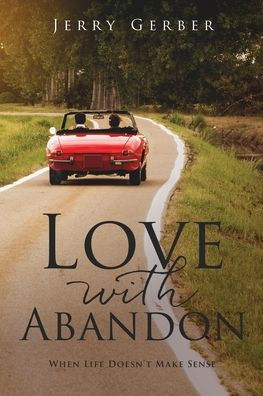 Love with Abandon: When Life Doesn't Make Sense