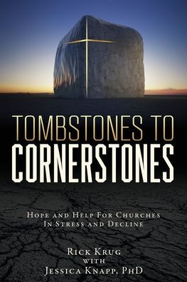 Tombstones To Cornerstones: Hope and Help For Churches Stress Decline