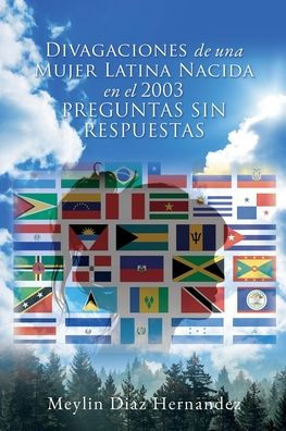 Divagaciones de una Mujer Latina Nacida en el 2003 PREGUNTAS SIN RESPUESTAS