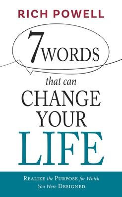 7 WORDS that can CHANGE YOUR LIFE: Realize the Purpose for Which You Were Designed