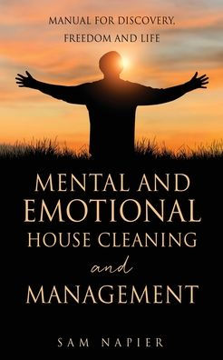 Mental and Emotional House Cleaning Management: Manual for discovery, freedom life