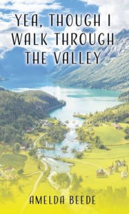 Title: Yea, Though I Walk Through the Valley, Author: Amelda Beede