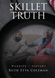 Download free account books SKILLET TRUTH: Warrior / Slave by Ruth Etta Coleman, Ruth Etta Coleman 9781662861772 PDB (English Edition)