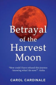 Title: Betrayal of the Harvest Moon, Author: Carol Cardinale