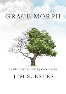 Grace MORPH: A Pastor's Journey from Legalism to