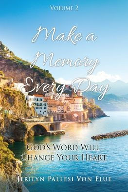 Make a Memory Every Day: Volume 2 God's Word Will Change Your Heart