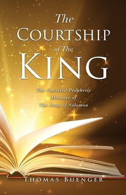 The Courtship of King: Unveiled Prophetic Message Song Solomon