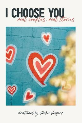 I Choose You...: real couples, stories