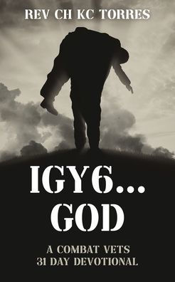 IGY6....GOD: A Combat Vets 31 Day Devotional