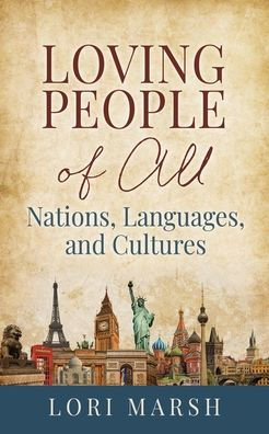 Loving People Of All Nations, Languages, and Cultures