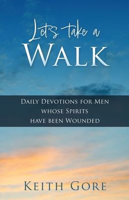 Let's take a Walk: Daily Devotions for Men whose Spirits have been Wounded