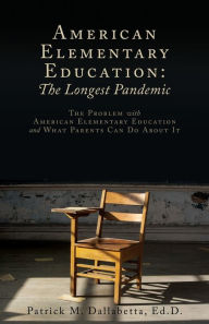 Free downloadable audiobook American Elementary Education: The Problem with American Elementary Education and What Parents Can Do About It by Patrick M. Dallabetta Ed.D., Patrick M. Dallabetta Ed.D. 9781662864940 English version iBook
