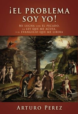 Ã¯Â¿Â½El problema soy yo!: Mi lucha con el pecado, la ley que me acusa, y el evangelio que me libera