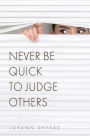 Never Be Quick To Judge Others