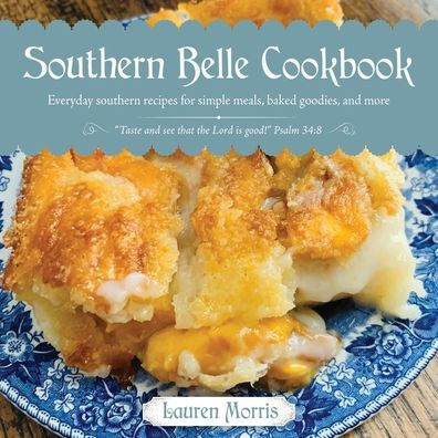 Southern Belle Cookbook: Everyday southern recipes for simple meals, baked goodies, and more