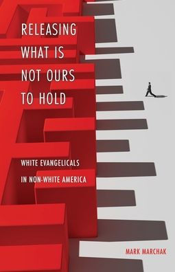 Releasing What is Not Ours to Hold: White Evangelicals Non-White America