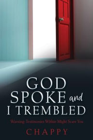 Books google download GOD SPOKE AND I TREMBLED: Warning: Testimonies Within Might Scare You in English 9781662868566 by CHAPPY, CHAPPY