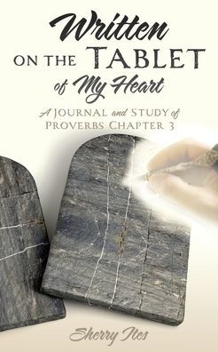 Written on the Tablet of My Heart: A Journal and Study Proverbs Chapter 3