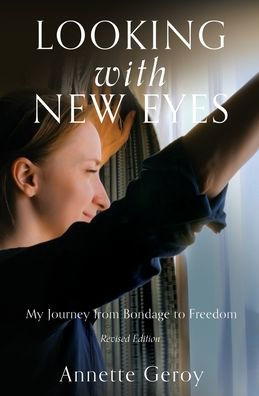 Looking with New Eyes: My Journey from Bondage to Freedom