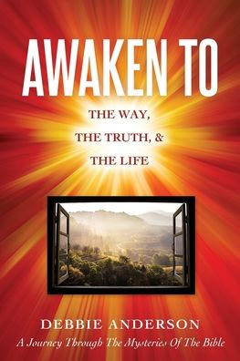 Awaken to: the Way, Truth, & Life