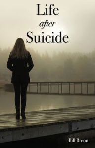 Title: Life After Suicide, Author: Bill Breon