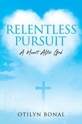 Relentless Pursuit: A Heart After God