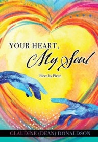 Title: Your Heart, My Soul: Piece by Piece, Author: Claudine (Dean) Donaldson