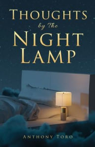 Title: Thoughts by The Night Lamp: 60 Life Lessons to Encourage Your Walk, Author: Anthony Toro
