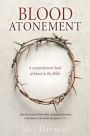 Blood Atonement: A comprehensive look at blood in the Bible