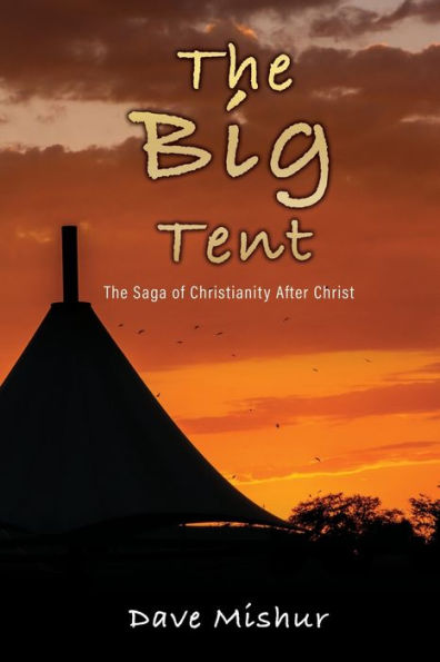 The Big Tent: Saga of Christianity After Christ