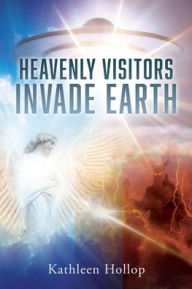 Ebooks for mobile phone free download HEAVENLY VISITORS INVADE EARTH by KATHLEEN HOLLOP, KATHLEEN HOLLOP