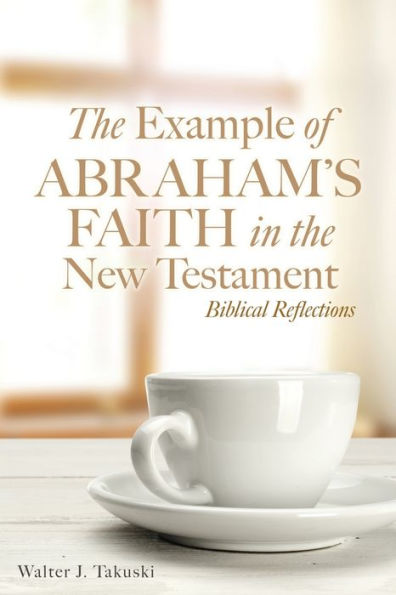 the Example of Abraham's Faith New Testament: Biblical Reflections