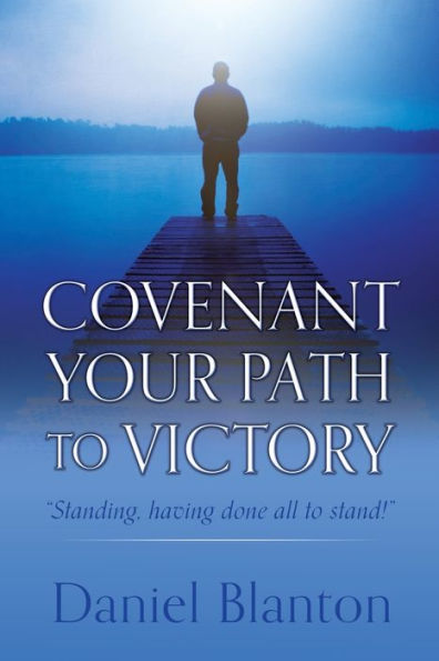 COVENANT YOUR PATH to VICTORY: "Standing, having done all stand!"