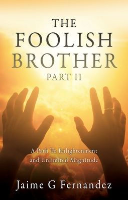 The Foolish Brother Part II: A Path To Enlightenment and Unlimited Magnitude