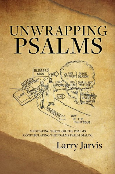 Unwrapping Psalms: Meditating Through the Psalms Confabulating Psalm Dialog