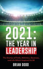2021: THE YEAR IN LEADERSHIP: The Stories of Faith, Athletics, Business, and Life Which Inspired Us All