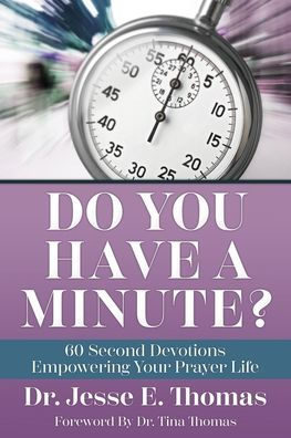 Do You Have a Minute?: 60 Second Devotions Empowering Your Prayer Life