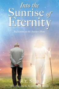 Books pdf files download Into the Sunrise of Eternity: Reflections on the Journey Home by R.V. Seep, Jessi Ekholm, R.V. Seep, Jessi Ekholm  English version 9781662878510