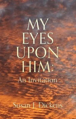 MY EYES UPON HIM: : An Invitation