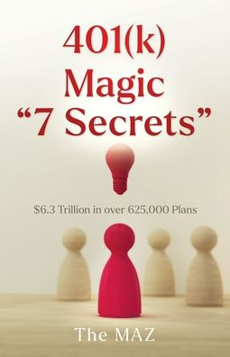 401(k) Magic "7 Secrets": $6.3 Trillion over 625,000 Plans