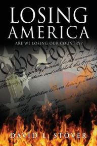 Download full google book LOSING AMERICA by David L. Stover, David L. Stover