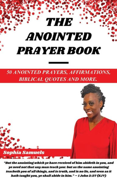 THE ANOINTED PRAYER BOOK: 50 PRAYERS, AFFIRMATIONS, BIBLICAL QUOTES, AND MORE.