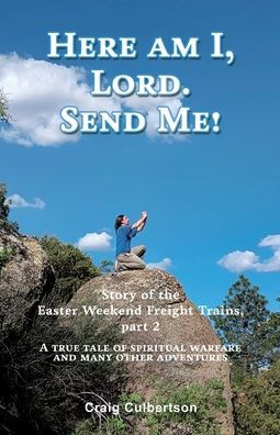 Here am I, Lord. Send Me!: Story of the Easter Weekend Freight Trains, part 2