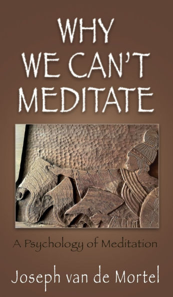 Why We Can't Meditate: A Psychology of Meditation